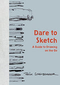 Dare to Sketch A Guide to Drawing on the Go by Felix Scheinberger