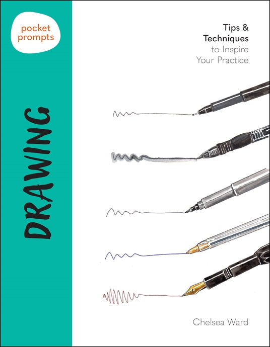 Pocket Prompts Drawing; Tips & Techniques to Inspire Your Practice by Chelsea Ward