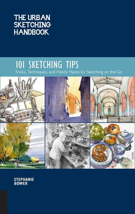 The Urban Sketching Handbook: 101 Sketching Tips by Stephanie Bower