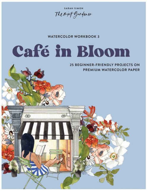 Watercolor Workbook 3: Cafe in Bloom by Sarah Simon (The Mint Gardener)